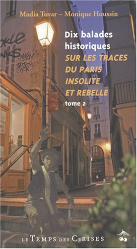 Dix balades historiques : sur les traces du Paris insolite et rebelle. Vol. 2