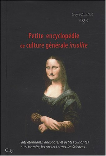 Petite encyclopédie de culture générale insolite : faits étonnants, anecdotes et petites curiosités 