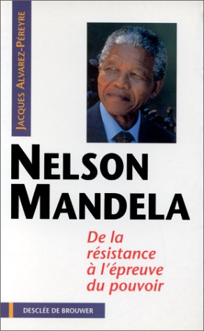 Nelson Mandela : de la résistance à l'épreuve du pouvoir