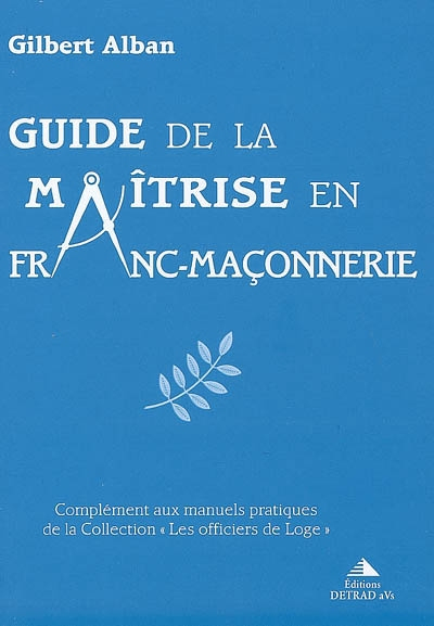Guide de la maîtrise en franc-maçonnerie : complément aux manuels pratiques de la collection les off