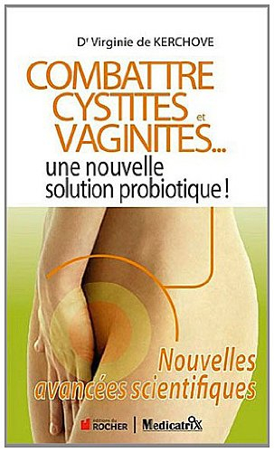 Combattre cystites et vaginites... : une nouvelle solution probiotique ! : nouvelles avancées scient