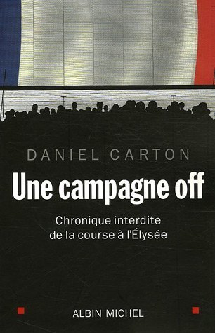 Une campagne off : chronique interdite de la course à l'Elysée