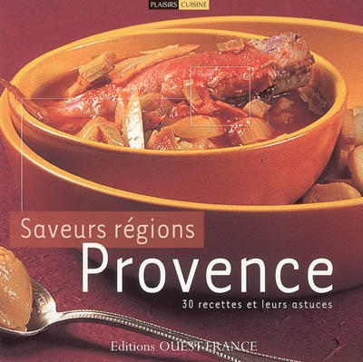 Saveurs des régions, Provence : 30 recettes et leurs astuces