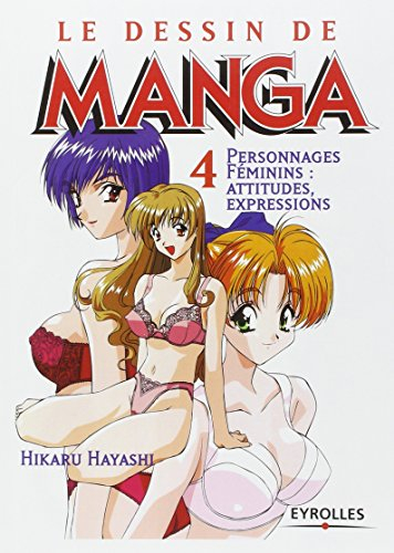 Le dessin de manga. Vol. 4. Personnages féminins : attitudes, expressions