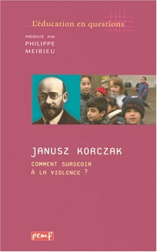 Janusz Korczak, comment surseoir à la violence ?