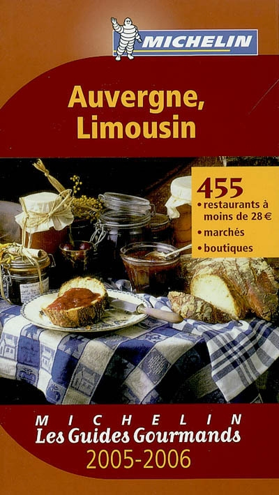 Auvergne, Limousin 2005-2006 : 455 restaurants à moins de 28 euros, marchés, boutiques