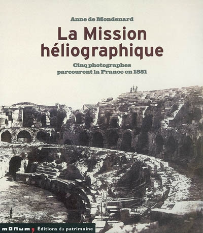 La mission héliographique : cinq photographes parcourent la France en 1851