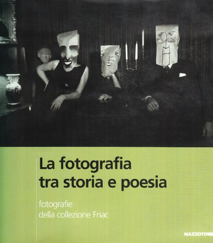 La photographie, entre histoire et poésie : photographies de la Collection Fnac. La fotografia, tra 