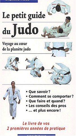 Le petit guide du judo : voyage au coeur de la planète judo : le livre de vos 2 premières années de 