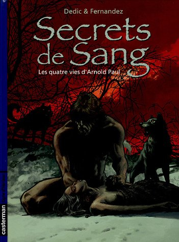 Secrets de sang. Vol. 1. Les quatre vies d'Arnold Paul