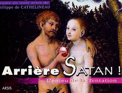 Arrière Satan ! : l'enjeu de la tentation : drame en trois actes