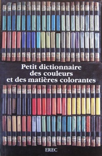 Petit dictionnaire des couleurs et des matières colorantes