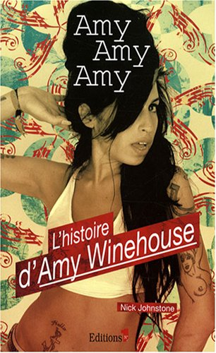 Amy, Amy, Amy : l'histoire d'Amy Winehouse