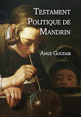 Testament politique de Louis Mandrin, généralissime des contrebandiers, écrit par lui-même en sa pri