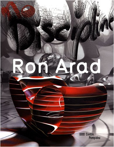 Ron Arad, no discipline : ouvrage publié à l'occasion de l'exposition Ron Arad, no discipline, prése