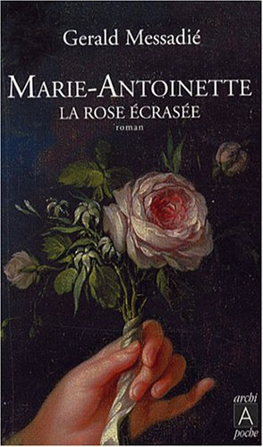 Marie-Antoinette, la rose écrasée - Gerald Messadié