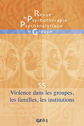 Revue de psychothérapie psychanalytique de groupe, n° 55. Violence dans les groupes, les familles, l