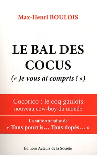 Le bal des cocus : Je vous ai compris ! : cocorico, le coq gaulois nouveau cow-boy du monde