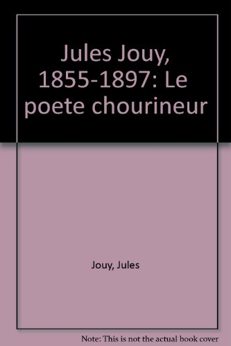 Jules Jouy, 1855-1897 : le poète chourineur