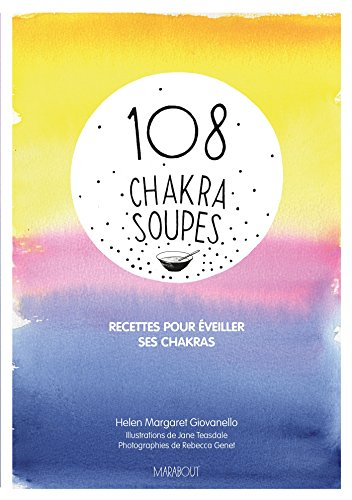 108 chakra soupes : recettes pour éveiller ses chakras