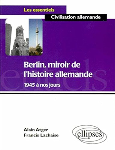 Berlin, miroir de l'histoire allemande de 1945 à nos jours