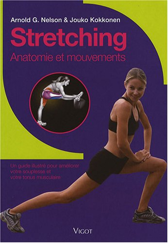 Stretching : anatomie et mouvements : un guide illustré pour améliorer votre souplesse et votre tonu