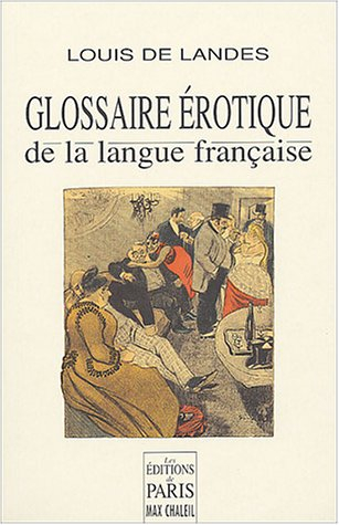 Glossaire érotique de la langue française : depuis son origine jusqu'à nos jours contenant l'explica