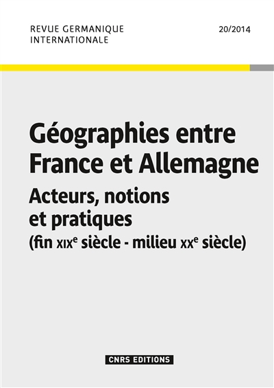Revue germanique internationale, n° 20. Géographies entre France et Allemagne : acteurs, notions et 