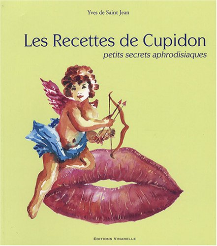 Recettes de Cupidon : petits secrets aphrodisiaques