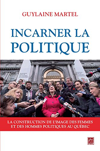 Incarner la politique : construction de l'image des femmes et des hommes politiques au Québec