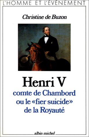 Henri V, comte de Chambord ou Le fier suicide de la royauté