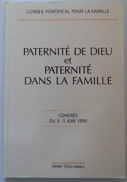 Paternité de Dieu et paternité dans la famille : congrès du 3-5 juin 1999