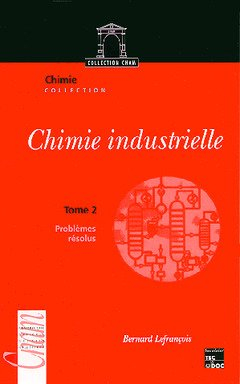 Chimie industrielle. Vol. 2. Problèmes résolus