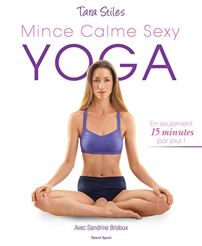 Yoga : mince, calme, sexy : en seulement 15 minutes par jour !