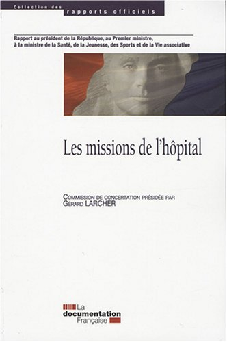 Les missions de l'hôpital : rapport au président de la République, au Premier ministre, à la ministr
