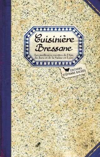 Cuisinière bressane : les meilleures recettes de l'Ain, du Jura et de la Saône-et-Loire
