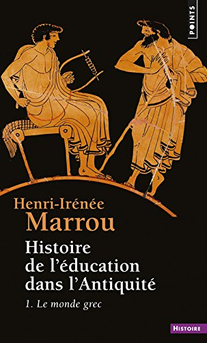 Histoire de l'éducation dans l'Antiquité. Vol. 1. Le Monde grec