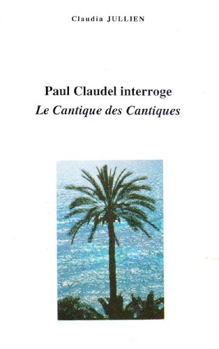 Paul Claudel interroge le Cantique des cantiques