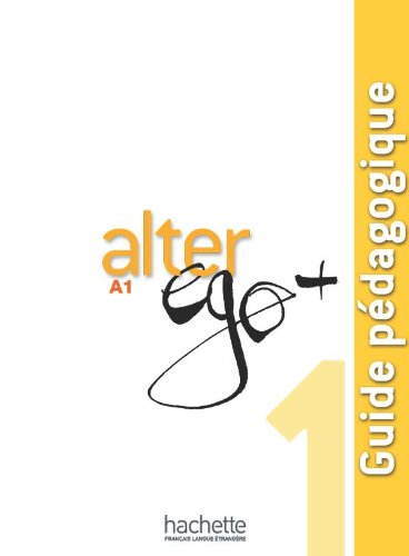 Alter ego + 1, méthode de français, A1 : guide pédagogique