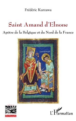 Saint Amand d'Elnone : apôtre de la Belgique et du nord de la France