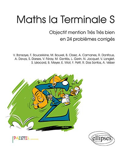 Maths, la terminale S : objectif mention très très bien en 24 problèmes corrigés