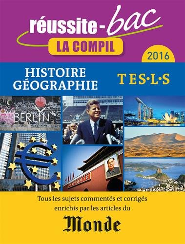 Histoire géographie, terminale, séries ES, L, S : 2016 : tous les sujets commentés et corrigés enric