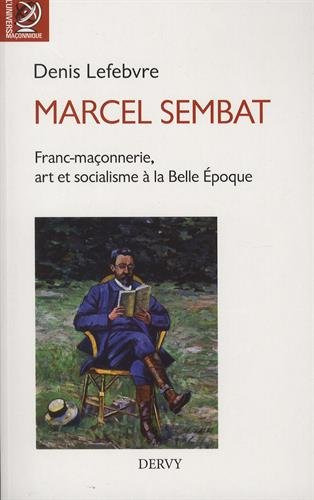 Marcel Sembat : franc-maçonnerie, art et socialisme à la Belle Epoque
