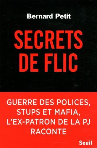Secrets de flic : guerre des polices, stups et mafia, l'ex-patron de la PJ raconte