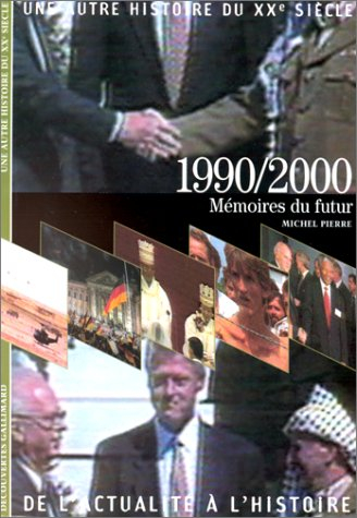 Une autre histoire du XXe siècle : de l'actualité à l'histoire. Vol. 10. 1990-2000 : mémoires du fut