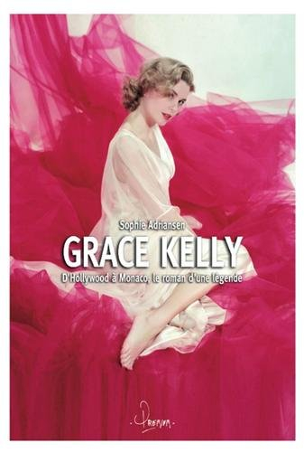 Grace Kelly : d'Hollywood à Monaco, le roman d'une légende