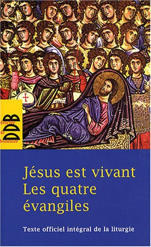 Jésus est vivant : les quatre Evangiles : texte officiel intégral de la liturgie