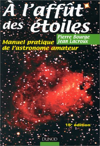 A l'affût des étoiles : manuel pratique de l'astronome amateur
