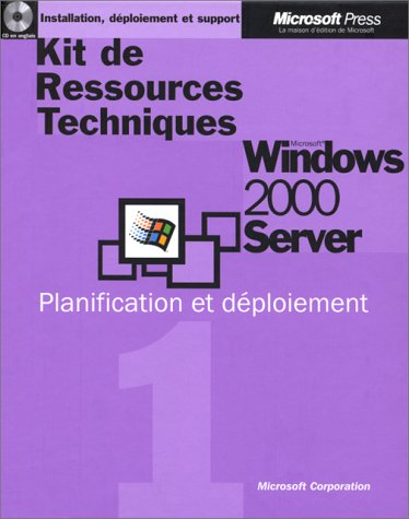 Kit de ressources techniques : Microsoft Windows 2000 Server, planification et déploiement