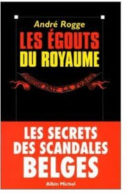 Les égouts du royaume : les secrets des scandales belges